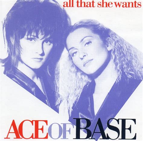 Dec 29, 2017 · All That She Wants is a hit song released by the famous Swedish pop group Ace of Base. The lyrics of the song are reportedly about Danish young women deliberately having affairs with men for the sole aim of getting pregnant so that they could qualify for welfare payments that the Danish government regularly gave to single mothers, hence the famous line “All she wants is another baby”. 